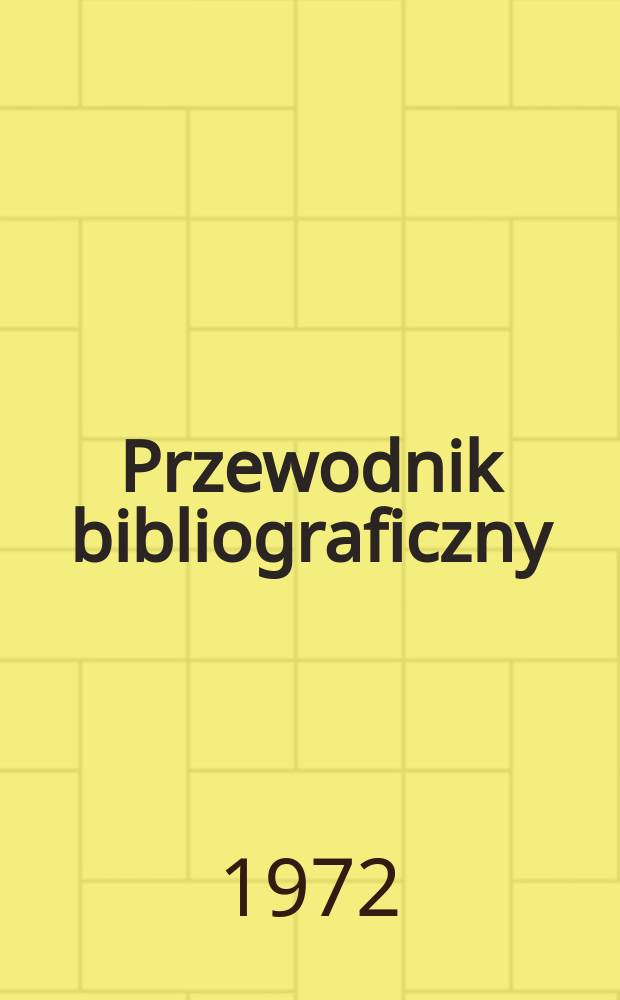 Przewodnik bibliograficzny : Urzędowy wykaz druków wyd. w Rzeczypospolitej Polskiej i poloniców zagranicznych, opracowany w Bibliotece narodowej. [Ser. 2], R.28(40) 1972, №16