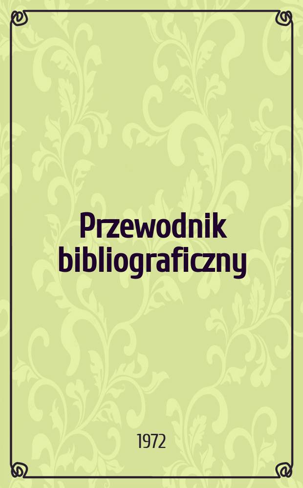 Przewodnik bibliograficzny : Urzędowy wykaz druków wyd. w Rzeczypospolitej Polskiej i poloniców zagranicznych, opracowany w Bibliotece narodowej. [Ser. 2], R.28(40) 1972, №32