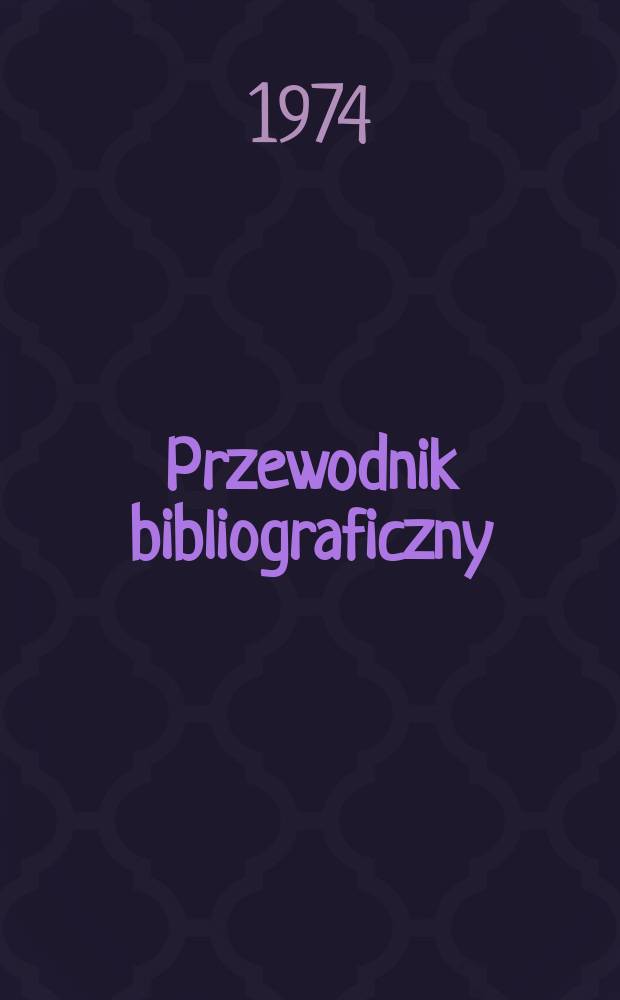Przewodnik bibliograficzny : Urzędowy wykaz druk&oacute;w wyd. w Rzeczypospolitej Polskiej i polonic&oacute;w zagranicznych, opracowany w Bibliotece narodowej. [Ser. 2], R.30(42) 1974, №20