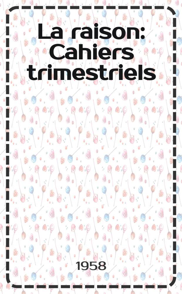 La raison : Cahiers trimestriels : Psychologie , psychopathologie, psychiatrie