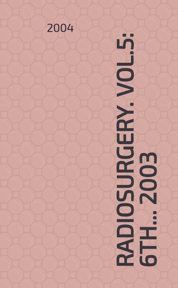 Radiosurgery. Vol.5 : 6th... 2003