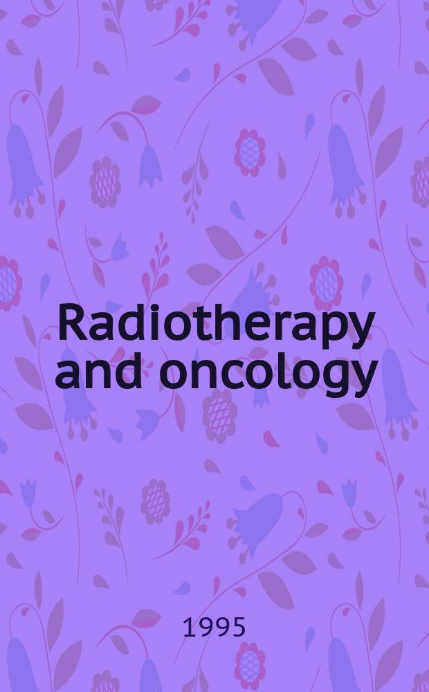 Radiotherapy and oncology : J. of the Europ. soc. for therapeutic radiology a. oncology. Vol.37, №3