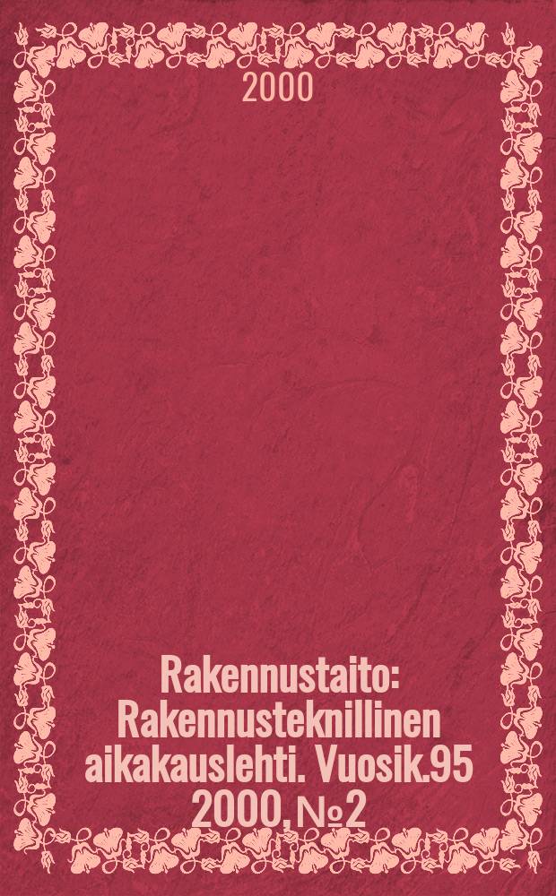 Rakennustaito : Rakennusteknillinen aikakauslehti. Vuosik.95 2000, №2