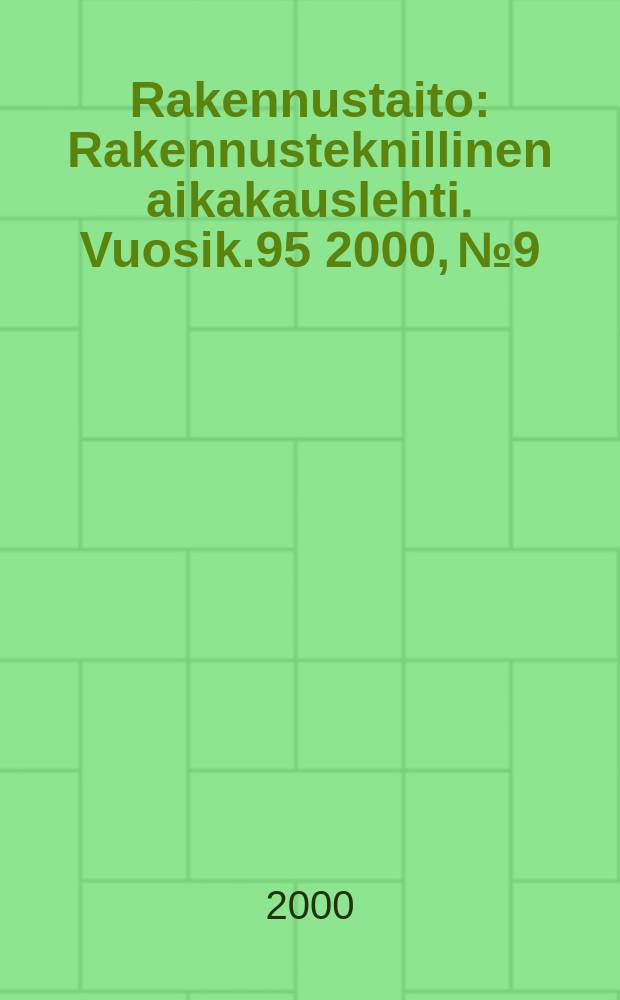 Rakennustaito : Rakennusteknillinen aikakauslehti. Vuosik.95 2000, №9