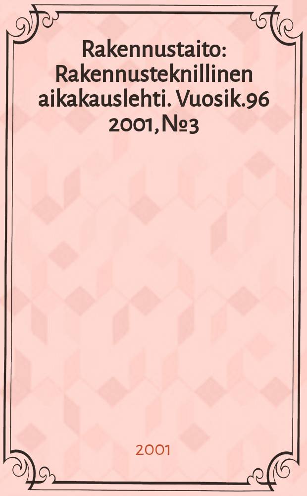 Rakennustaito : Rakennusteknillinen aikakauslehti. Vuosik.96 2001, №3