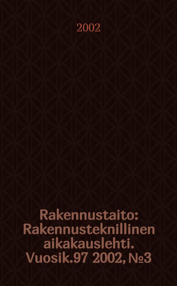 Rakennustaito : Rakennusteknillinen aikakauslehti. Vuosik.97 2002, №3