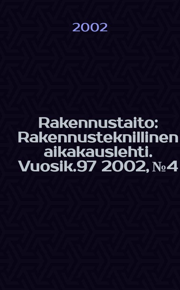 Rakennustaito : Rakennusteknillinen aikakauslehti. Vuosik.97 2002, №4