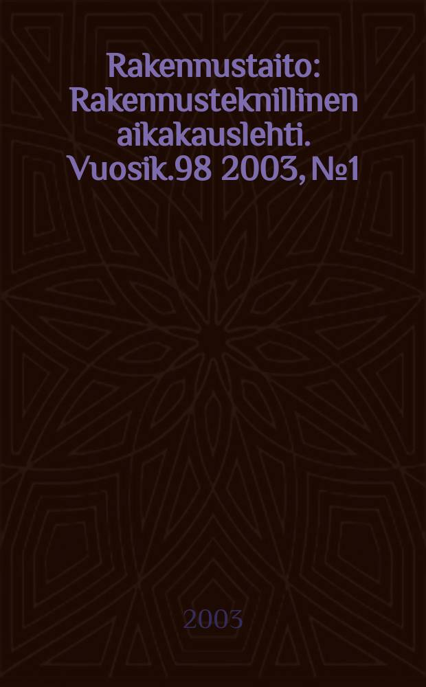 Rakennustaito : Rakennusteknillinen aikakauslehti. Vuosik.98 2003, №1