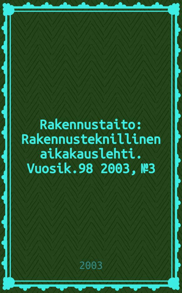 Rakennustaito : Rakennusteknillinen aikakauslehti. Vuosik.98 2003, №3