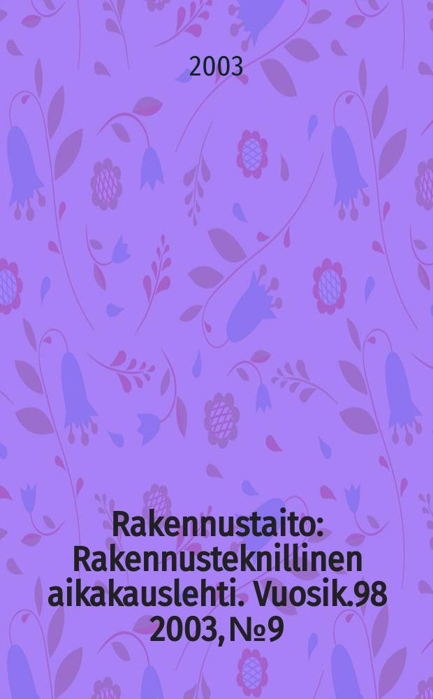 Rakennustaito : Rakennusteknillinen aikakauslehti. Vuosik.98 2003, №9