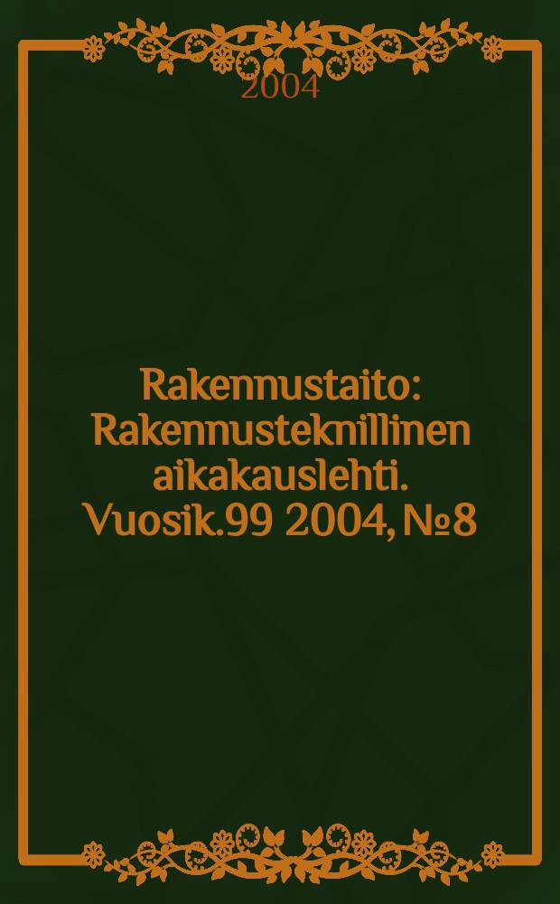 Rakennustaito : Rakennusteknillinen aikakauslehti. Vuosik.99 2004, №8
