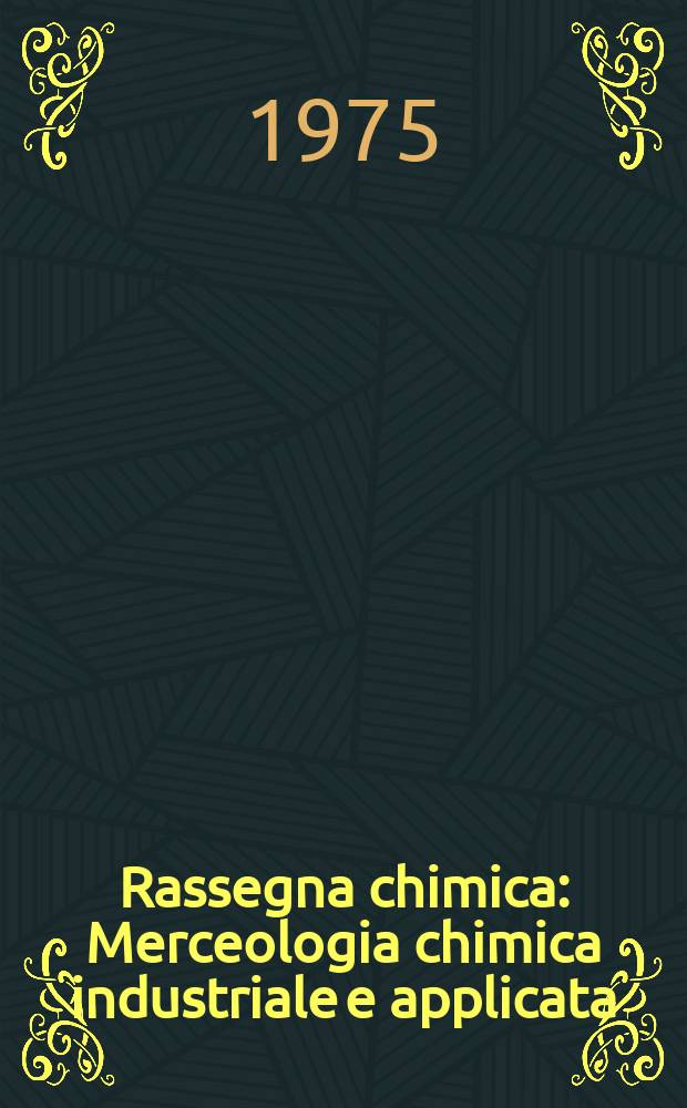 Rassegna chimica : Merceologia chimica industriale e applicata : Rivista bimestrale fondata nel 1949