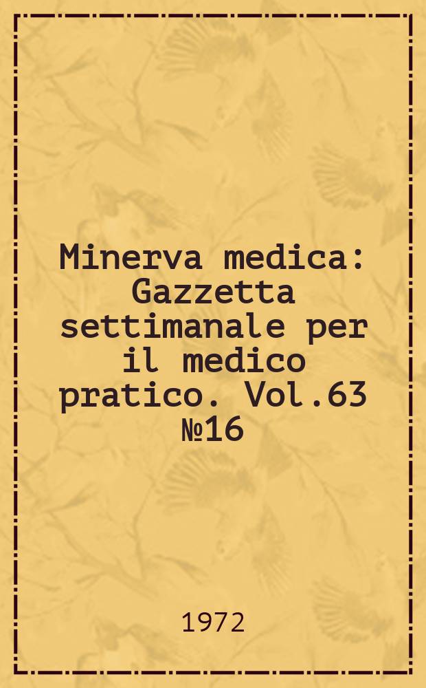 Minerva medica : Gazzetta settimanale per il medico pratico. Vol.63 №16