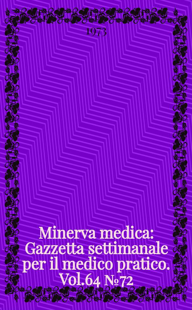 Minerva medica : Gazzetta settimanale per il medico pratico. Vol.64 №72