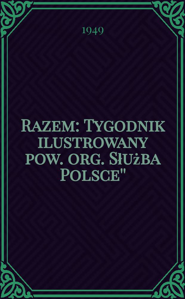 Razem : Tygodnik ilustrowany pow. org. Służba Polsce''