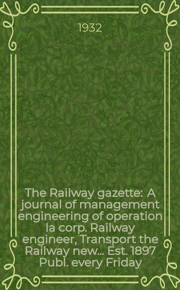 The Railway gazette : A journal of management engineering of operation la corp. Railway engineer, Transport the Railway new ... Est. 1897 Publ. every Friday. Vol.56, №16