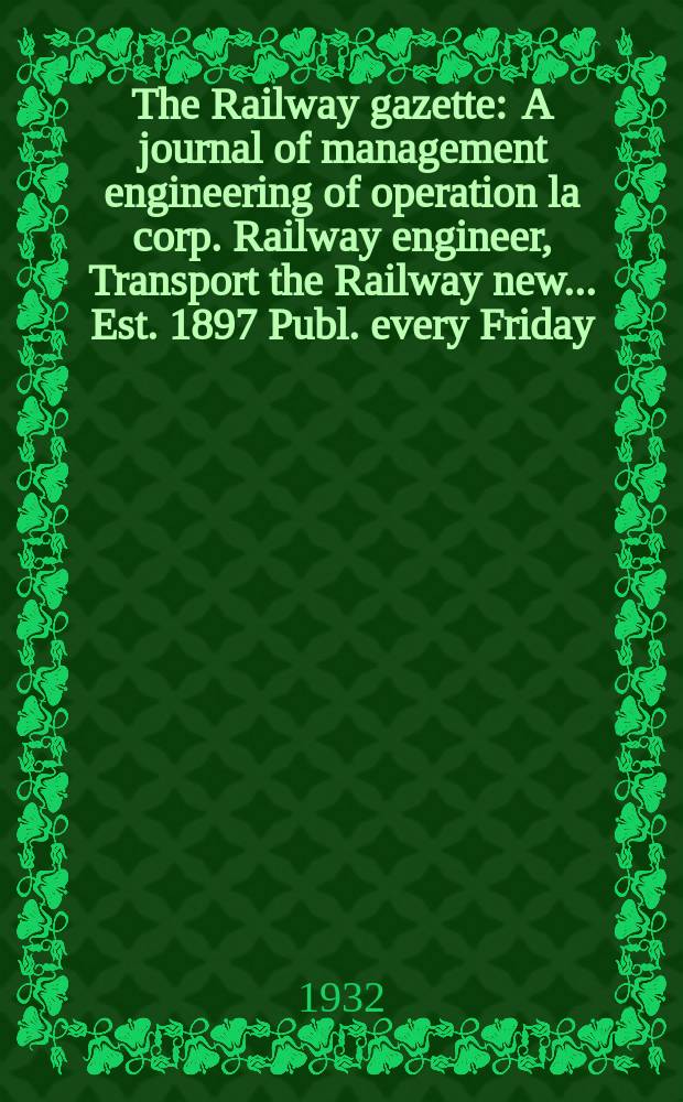The Railway gazette : A journal of management engineering of operation la corp. Railway engineer, Transport the Railway new ... Est. 1897 Publ. every Friday. Vol.56, №17