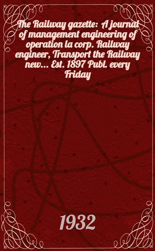 The Railway gazette : A journal of management engineering of operation la corp. Railway engineer, Transport the Railway new ... Est. 1897 Publ. every Friday. Vol.57, №4