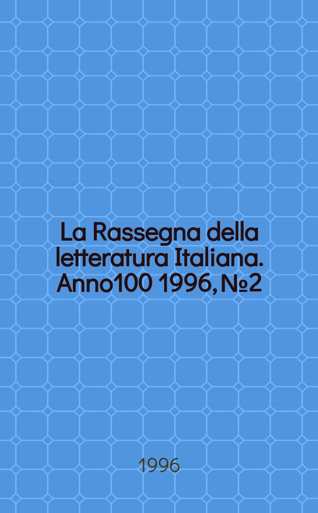 La Rassegna della letteratura Italiana. Anno100 1996, №2/3