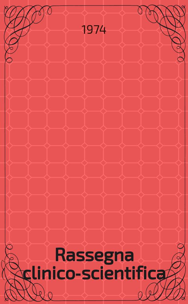 Rassegna clinico-scientifica : Periodica di dottrina e di pratica medicina A cura dell' Istituto biochimici italiano. Anno50 1974, №3