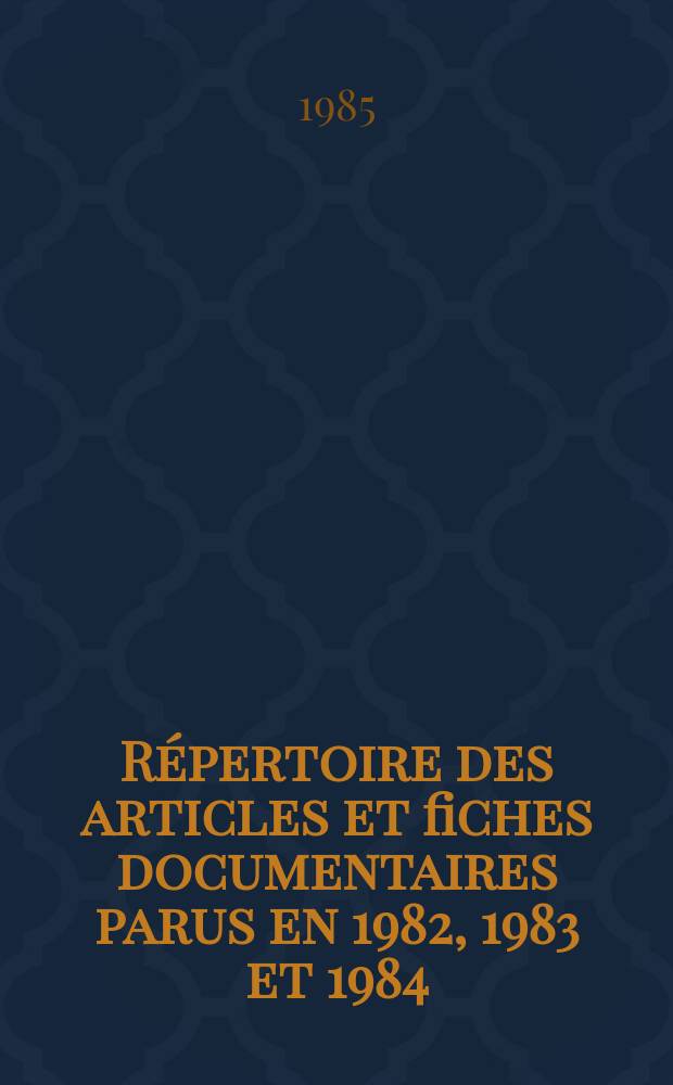 Répertoire des articles et fiches documentaires parus en 1982, 1983 et 1984 (№№286-315)