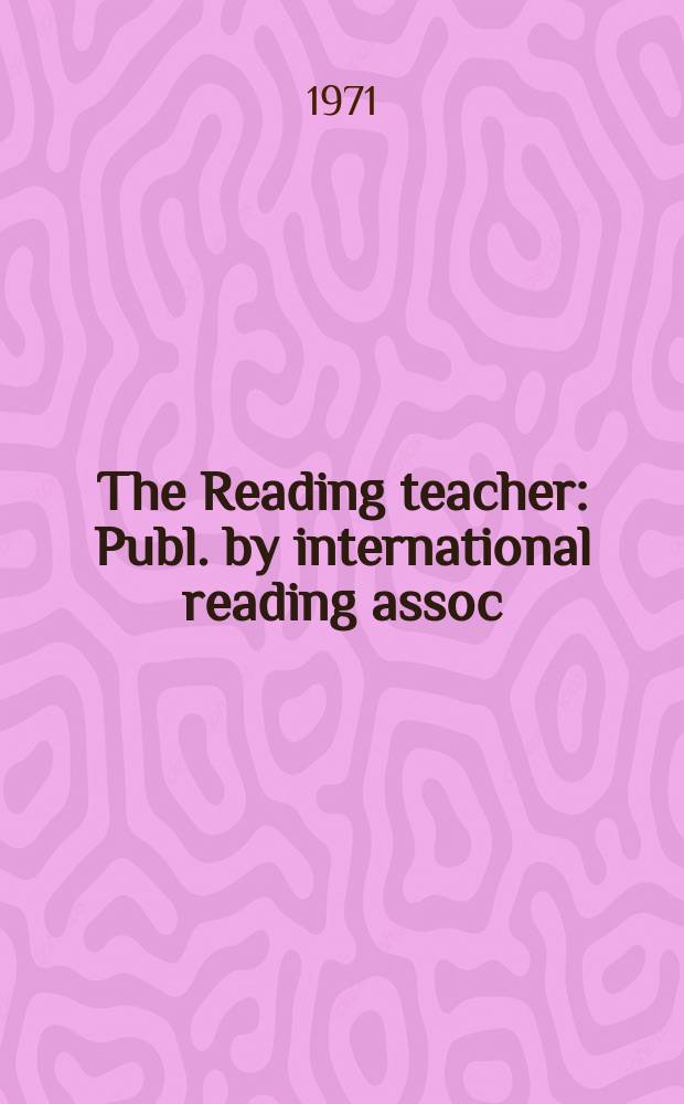 The Reading teacher : Publ. by international reading assoc