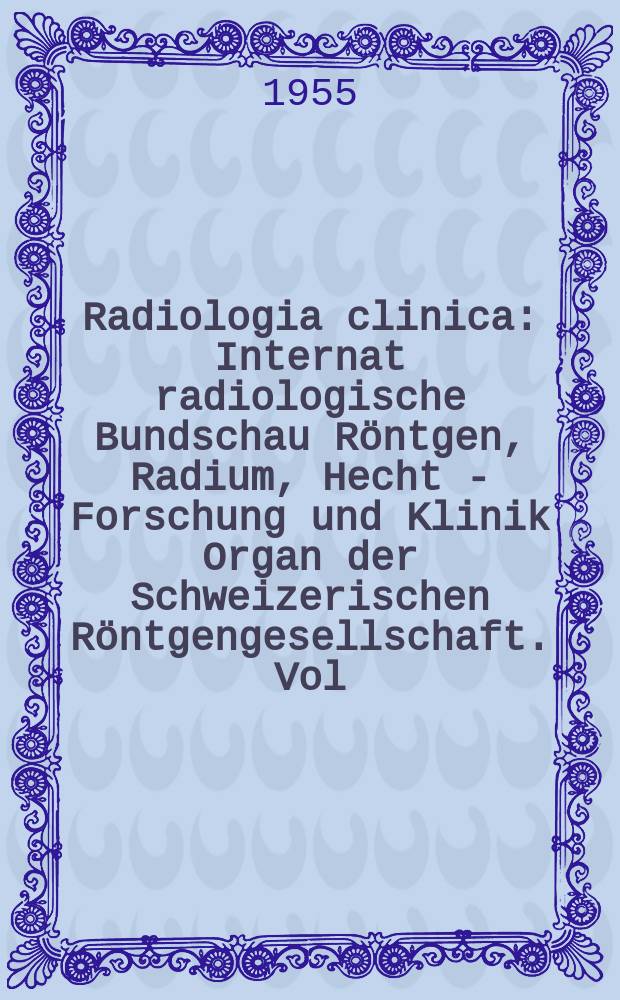 Radiologia clinica : Internat radiologische Bundschau Röntgen, Radium, Hecht - Forschung und Klinik Organ der Schweizerischen Röntgengesellschaft. Vol.24, №4