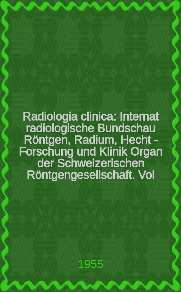Radiologia clinica : Internat radiologische Bundschau Röntgen, Radium, Hecht - Forschung und Klinik Organ der Schweizerischen Röntgengesellschaft. Vol.24, №5