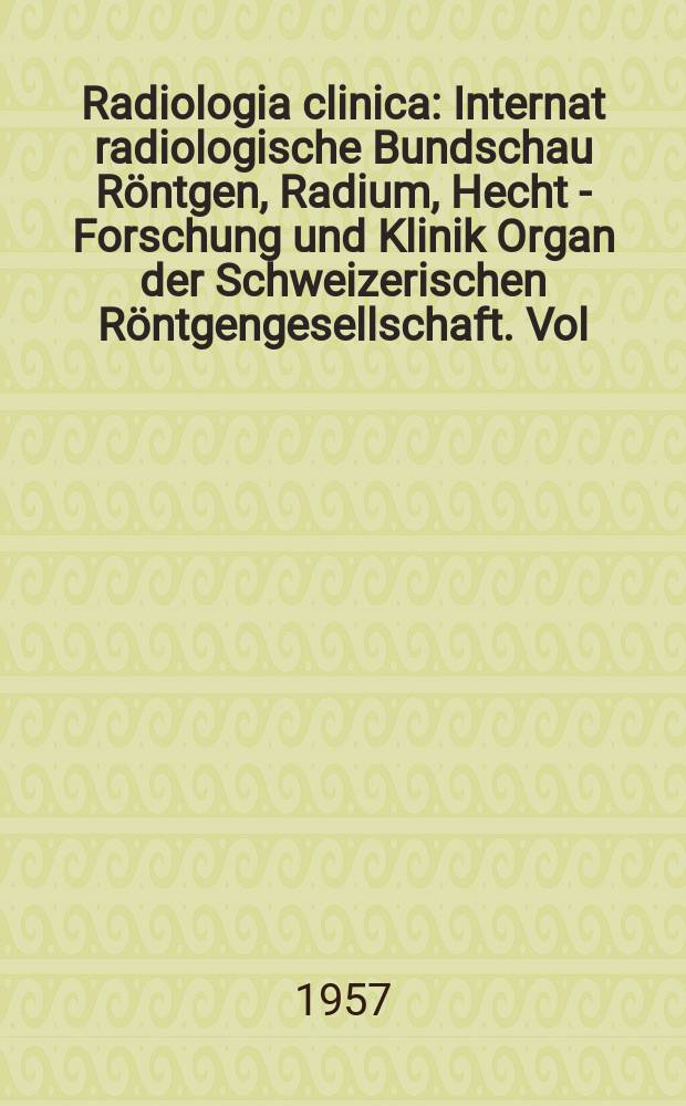 Radiologia clinica : Internat radiologische Bundschau Röntgen, Radium, Hecht - Forschung und Klinik Organ der Schweizerischen Röntgengesellschaft. Vol.26, №5