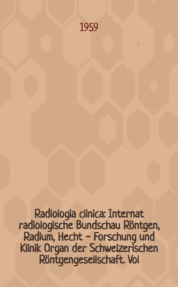 Radiologia clinica : Internat radiologische Bundschau Röntgen, Radium, Hecht - Forschung und Klinik Organ der Schweizerischen Röntgengesellschaft. Vol.28, №4