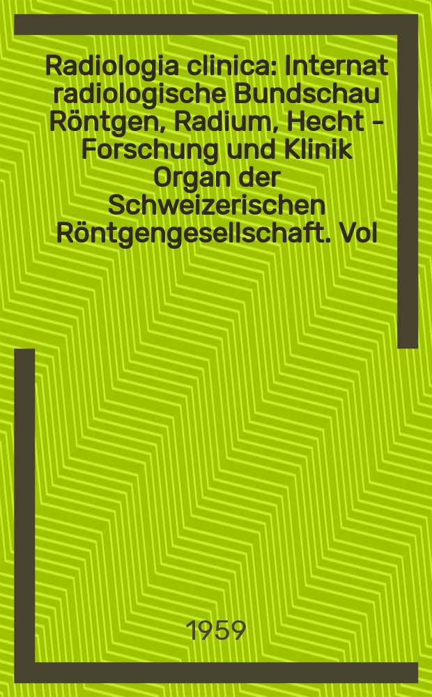 Radiologia clinica : Internat radiologische Bundschau Röntgen, Radium, Hecht - Forschung und Klinik Organ der Schweizerischen Röntgengesellschaft. Vol.28, №5