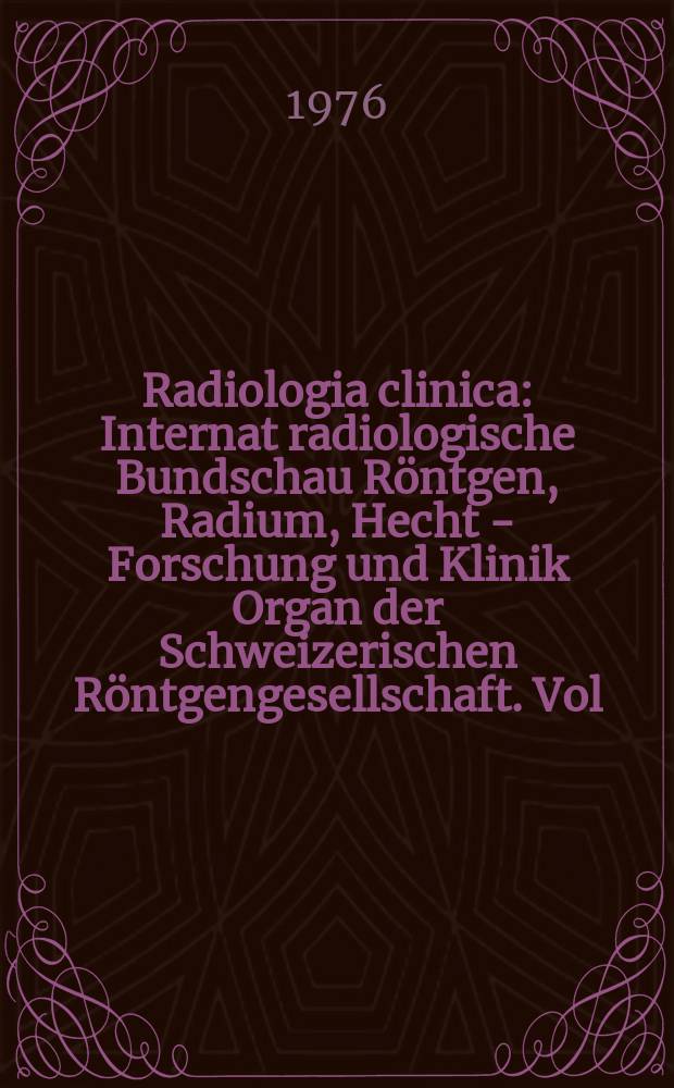 Radiologia clinica : Internat radiologische Bundschau Röntgen, Radium, Hecht - Forschung und Klinik Organ der Schweizerischen Röntgengesellschaft. Vol.45, №2/4 : Prof. Dr. J.R. von Ronnen dedicated ...