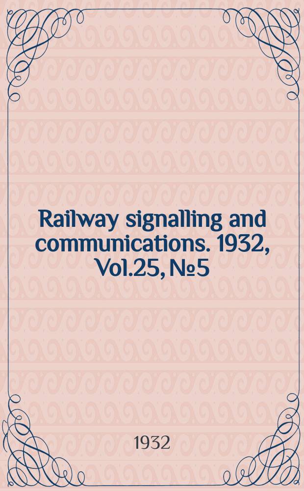 Railway signalling and communications. 1932, Vol.25, №5 : May: Annual convention number