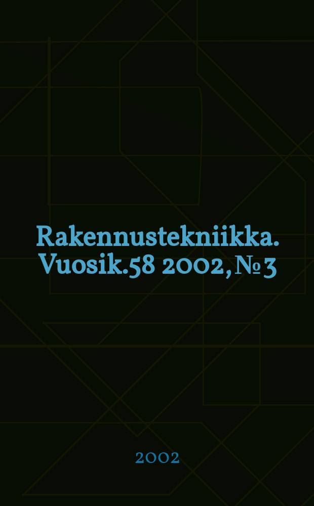 Rakennustekniikka. Vuosik.58 2002, №3