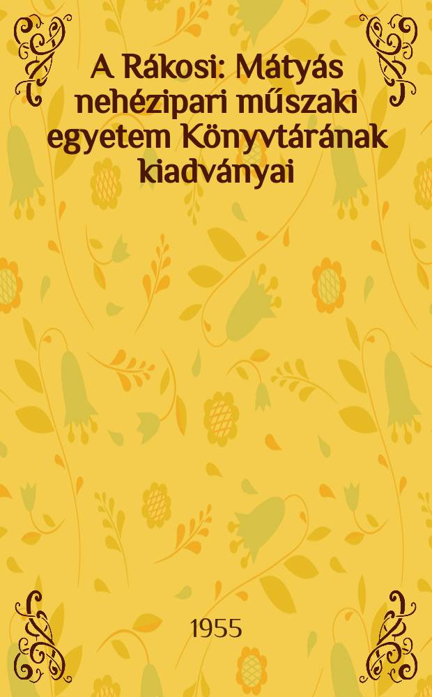 A Rákosi : Mátyás nehézipari műszaki egyetem Könyvtárának kiadványai