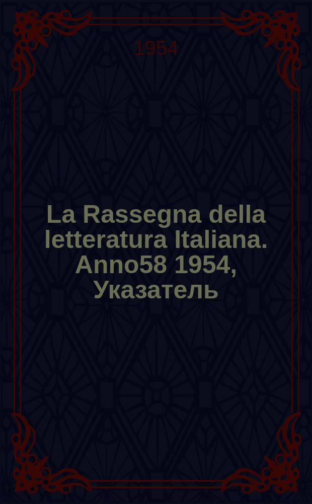 La Rassegna della letteratura Italiana. Anno58 1954, Указатель