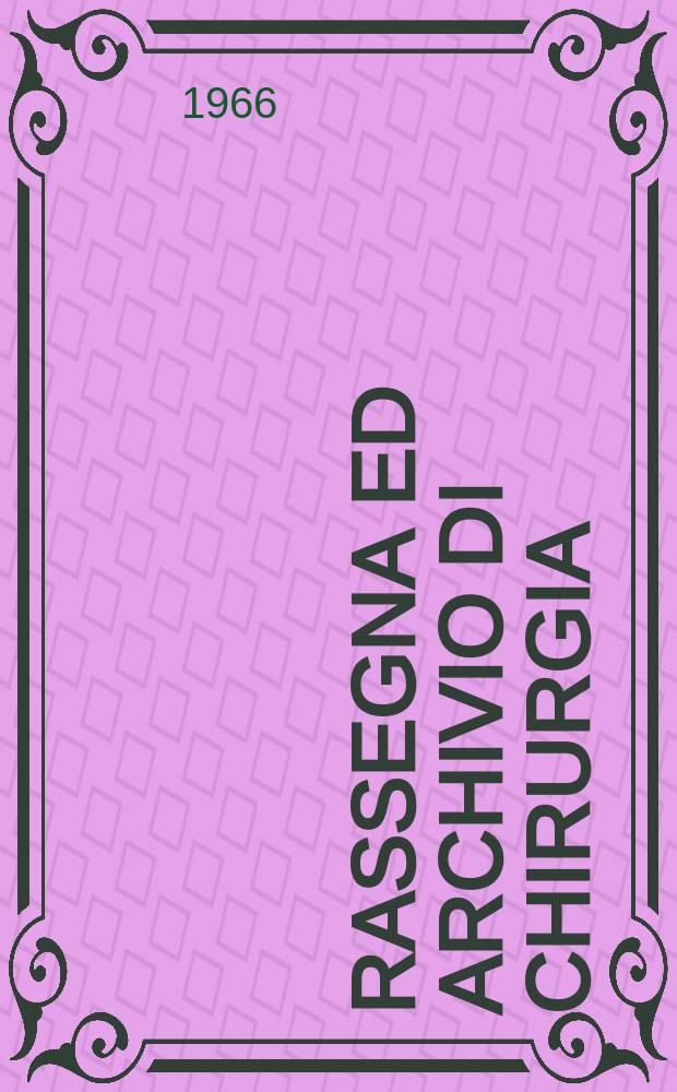 Rassegna ed archivio di chirurgia : Organo ufficiale della Soc. ligure di chirurgia. 1966, №2 : Società di chirurgia del mediterraneo latino (Italia). Congresso, & Rapallo. 1965. Relazioni e comunicazioni