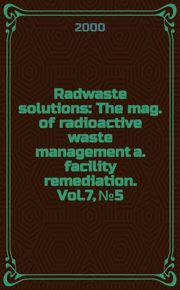 Radwaste solutions : The mag. of radioactive waste management a. facility remediation. Vol.7, №5