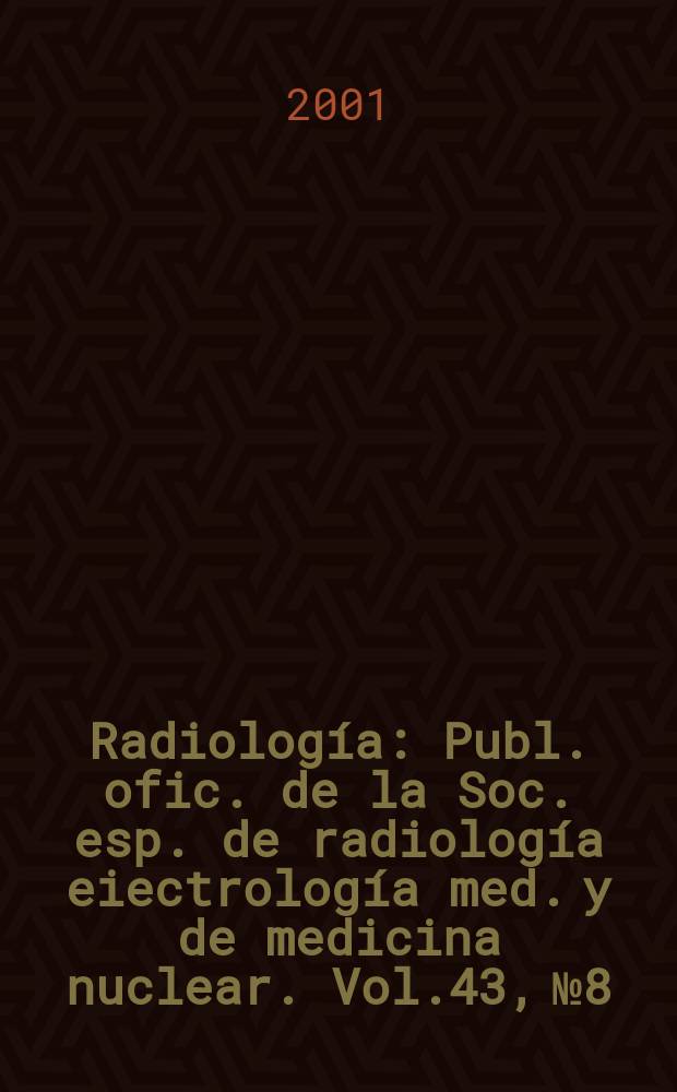 Radiología : Publ. ofic. de la Soc. esp. de radiología eiectrología med. y de medicina nuclear. Vol.43, №8