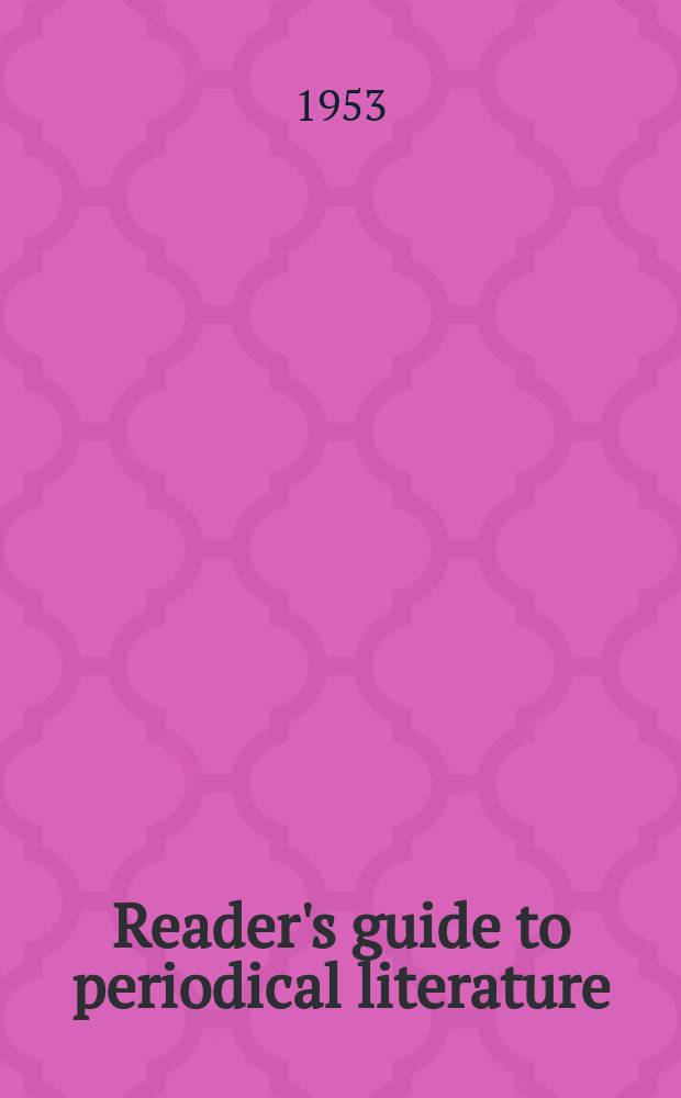 Reader's guide to periodical literature : (Cumulated) A consolidation of the cumulative index to a selected list of periodicals and the Reader's guide to periodical literature. Vol.18 : Apr. 1951-March 1953