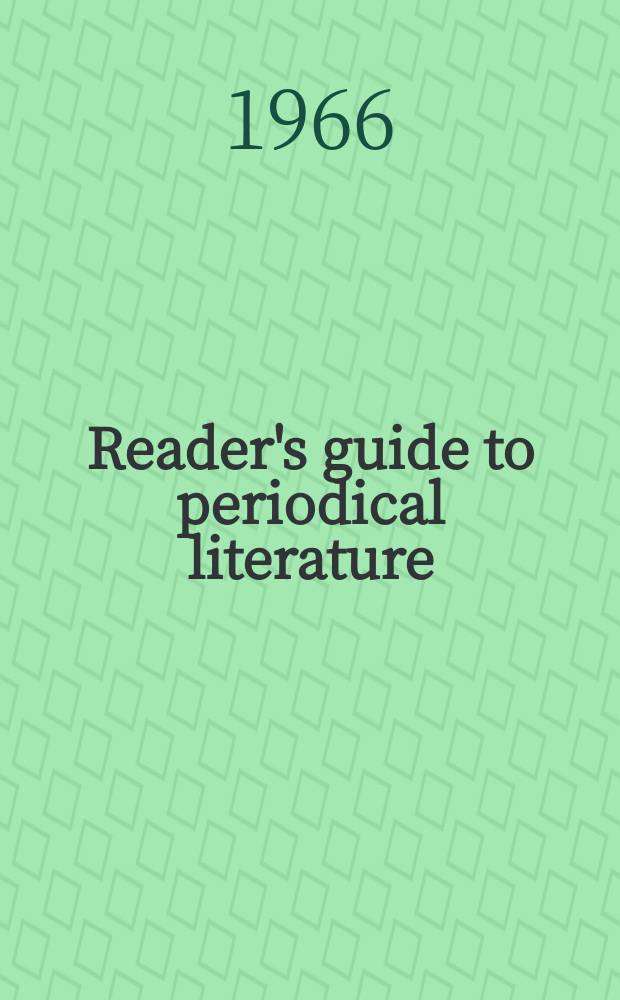 Reader's guide to periodical literature : (Cumulated) A consolidation of the cumulative index to a selected list of periodicals and the Reader's guide to periodical literature. Vol.24 : March 1965-Febr. 1966