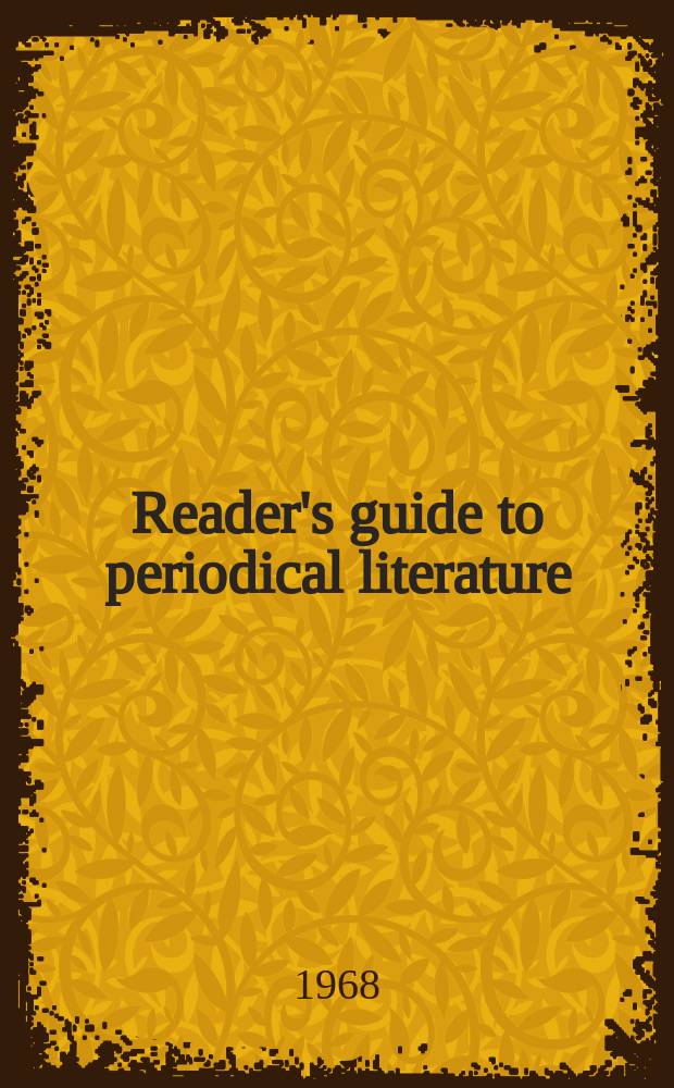 Reader's guide to periodical literature : (Cumulated) A consolidation of the cumulative index to a selected list of periodicals and the Reader's guide to periodical literature. Vol.27 : March 1967-Febr. 1968