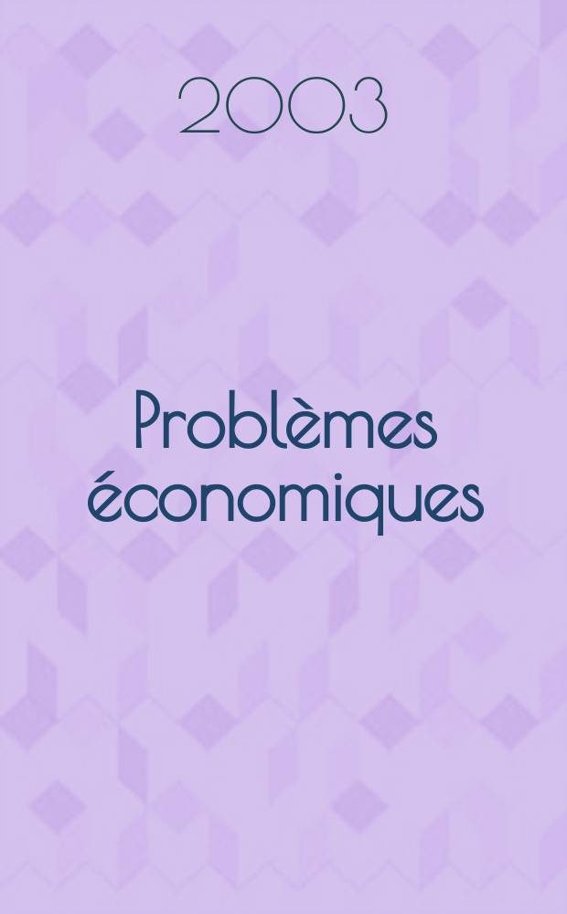 Probl&egrave;mes &eacute;conomiques : S&eacute;lection hebdomadaire de presse fran&ccedil;aise et &eacute;trang&egrave;re. 2003, №2828
