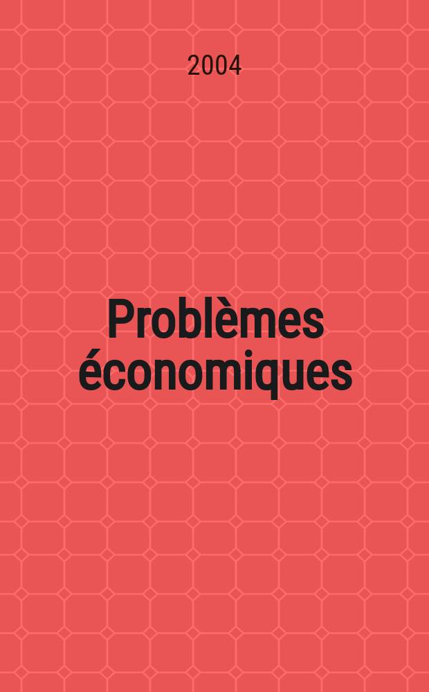 Problèmes économiques : Sélection hebdomadaire de presse française et étrangère. 2004, №2844