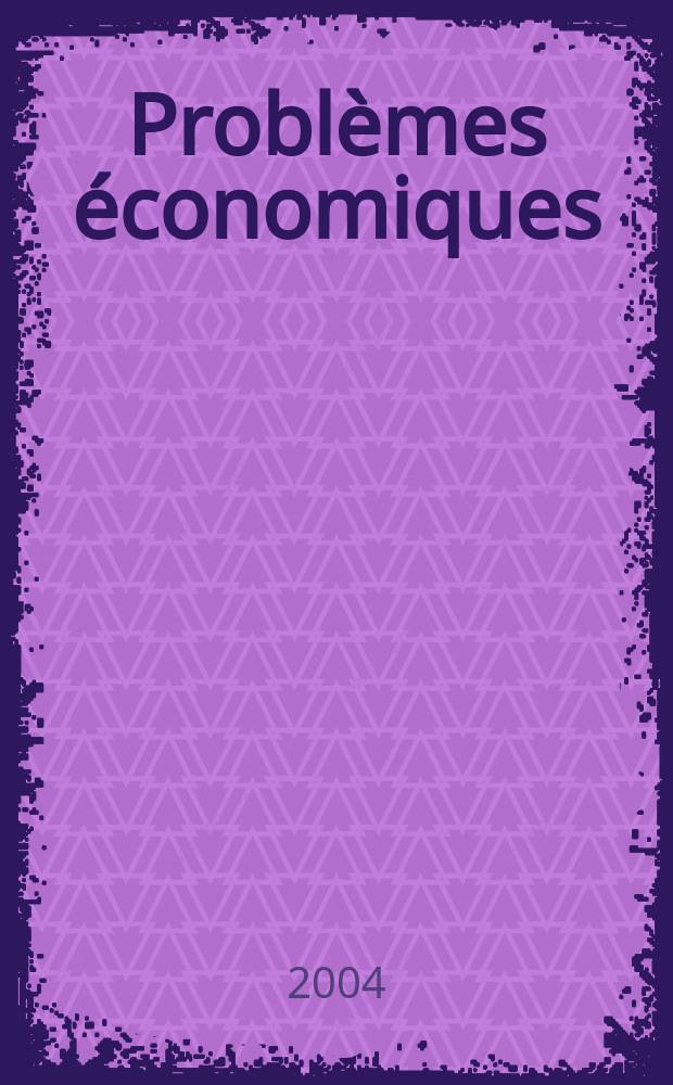 Problèmes économiques : Sélection hebdomadaire de presse française et étrangère. 2004, №2848