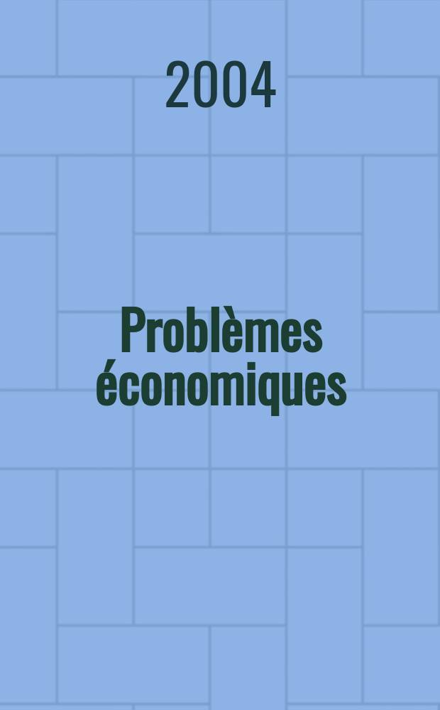 Problèmes économiques : Sélection hebdomadaire de presse française et étrangère. 2004, №2860