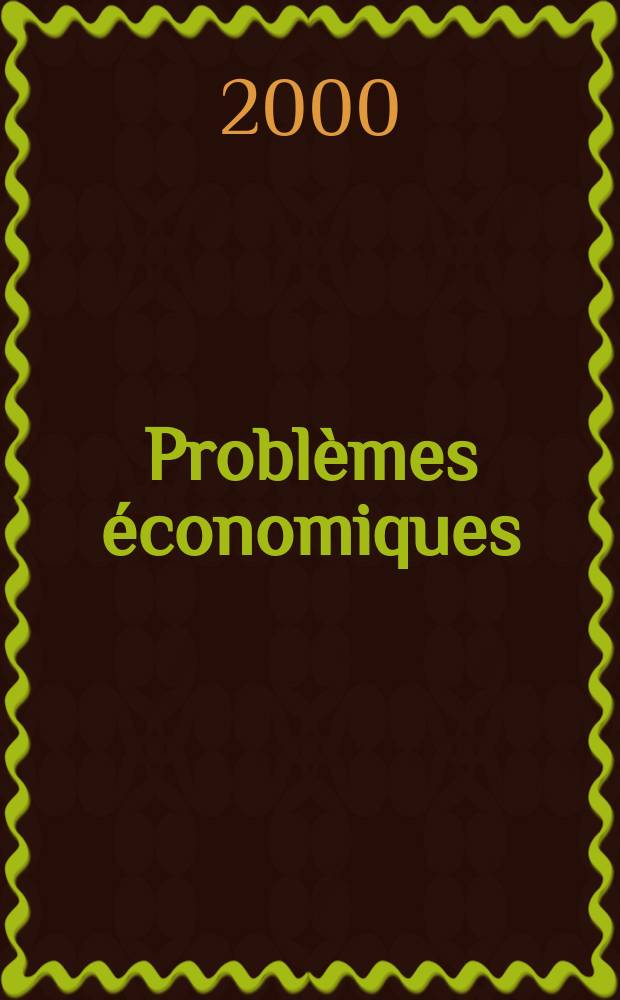 Probl&egrave;mes &eacute;conomiques : S&eacute;lection hebdomadaire de presse fran&ccedil;aise et &eacute;trang&egrave;re. 2000, №2660