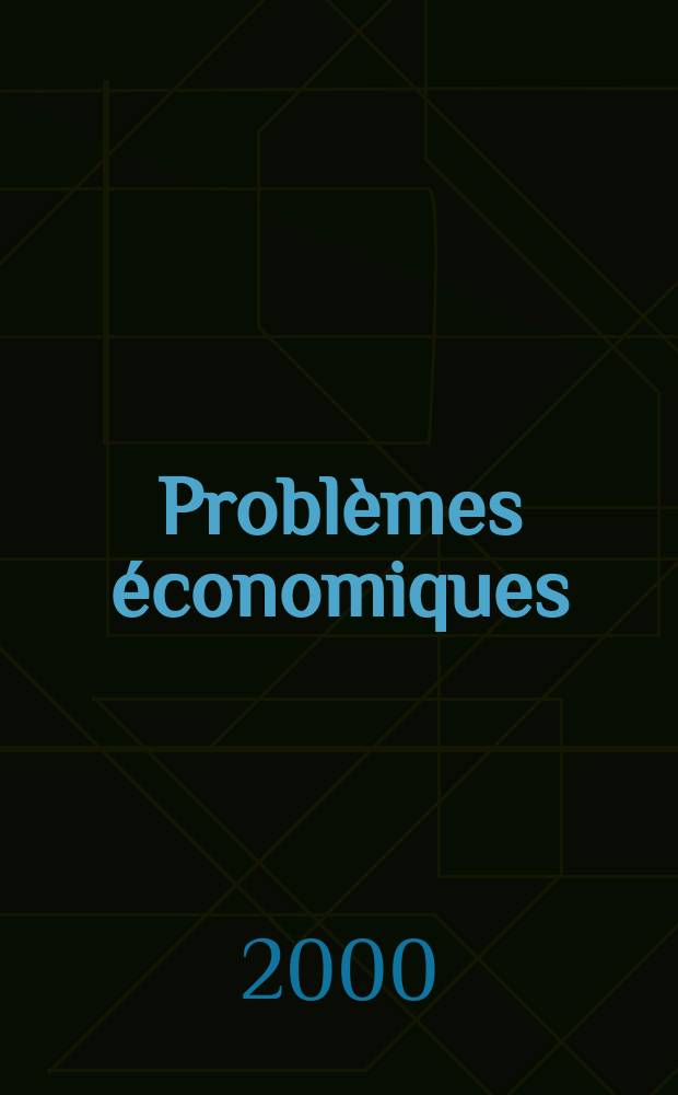 Problèmes économiques : Sélection hebdomadaire de presse française et étrangère. 2000, №2679