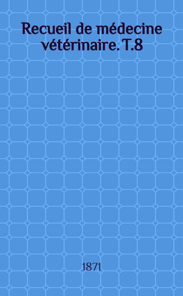 Recueil de médecine vétérinaire. T.8(48), №3/4