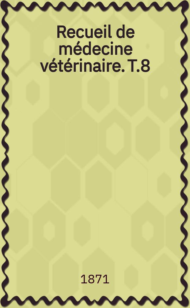Recueil de médecine vétérinaire. T.8(48), №5/6